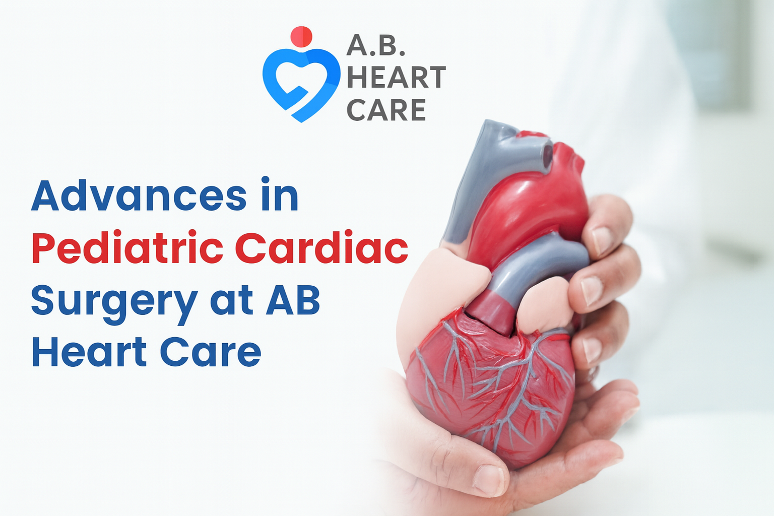 Advances in Pediatric Cardiac Surgery at AB Heart Care