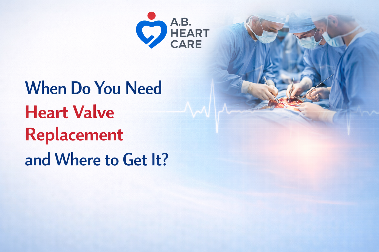 When Do You Need Heart Valve Replacement and Where to Get It?